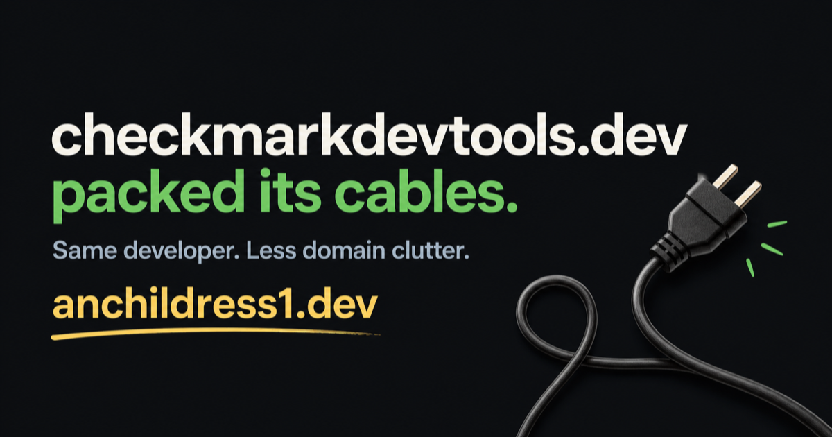 checkmarkdevtools.dev packed its cables. Same developer. Less domain clutter. anchildress1.dev